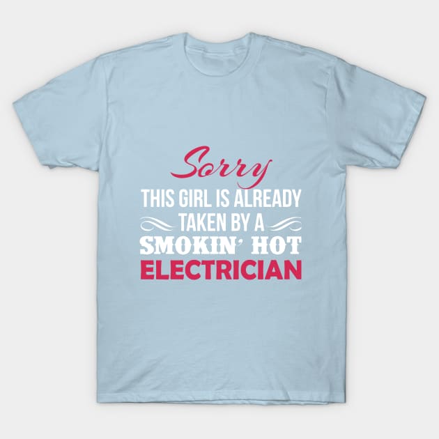 Sorry This Girl Is Taken By A Smokin' Hot Electrician Cute T-Shirt T-Shirt by Elleck